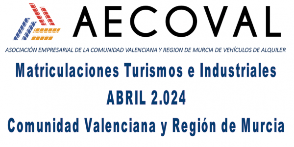 Matriculaciones Turismos e Industriales  ABRIL 2.024 Comunidad Valenciana y Región de Murcia