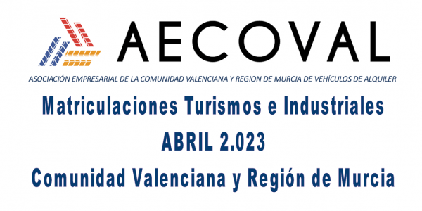Matriculaciones Turismos e Industriales  ABRIL 2.023 Comunidad Valenciana y Región de Murcia