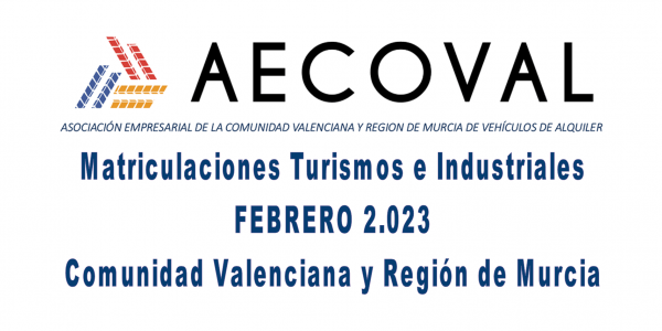 Matriculaciones Turismos e Industriales  FEBRERO 2.023 Comunidad Valenciana y Región de Murcia